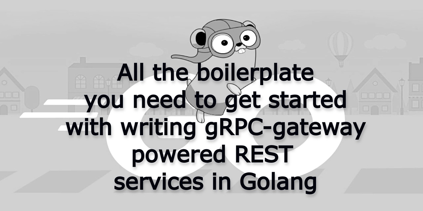Golang boilerplate grpc-gateway powered REST services
